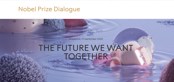 Nobel Prize Dialogue Singapore 2022: ‘The Future We Want Together’