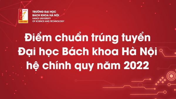 Điểm chuẩn trúng tuyển Đại học Bách khoa Hà Nội hệ chính quy năm 2022