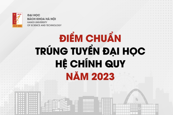Đại học Bách khoa Hà Nội công bố điểm trúng tuyển Đại học hệ Chính quy năm 2023