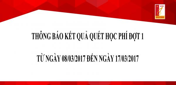 Thông báo kết quả quét học phí Đợt 1 từ ngày 08/03/17 đến ngày 17/03/17