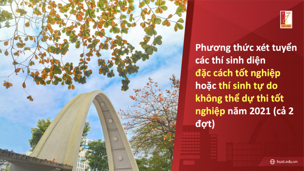 Phương thức xét tuyển các thí sinh diện đặc cách tốt nghiệp hoặc thí sinh tự do không thể dự thi tốt nghiệp năm 2021 (cả 2 đợt)