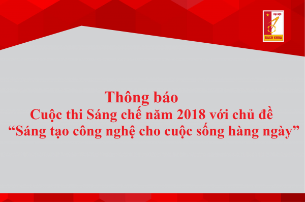 Cuộc thi Sáng chế năm 2018 trên phạm vi toàn quốc với chủ đề “Sáng tạo công nghệ cho cuộc sống hàng ngày”