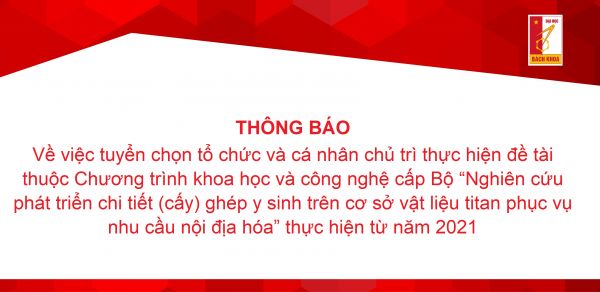 Tuyển chọn tổ chức và cá nhân chủ trì thực hiện đề tài  thuộc Chương trình khoa học và công nghệ cấp Bộ “Nghiên cứu phát triển chi tiết (cấy) ghép y sinh trên cơ sở vật liệu titan phục vụ nhu cầu nội địa hóa”  thực hiện từ năm 2021