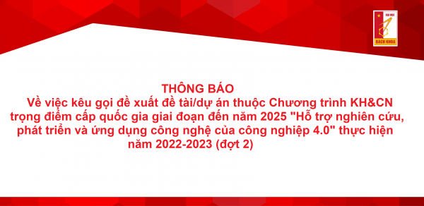 Đề xuất đề tài/dự án thuộc chương trình KH&CN trọng điểm cấp Quốc gia đến năm 2025 “Hỗ trợ nghiên cứu, phát triển và ứng dụng công nghệ của công nghiệp 4.0” thực hiện năm 2022-2023 (đợt 2)