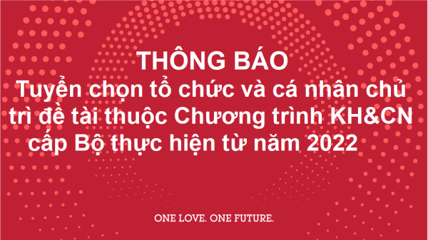 Tuyển chọn tổ chức và cá nhân chủ trì đề tài thuộc Chương trình KH&CN cấp Bộ thực hiện từ năm 2022