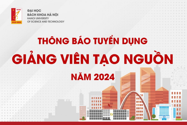 Thông báo tuyển dụng theo đề án  “Tạo nguồn giảng viên Đại học Bách khoa Hà Nội giai đoạn 2023-2030” năm 2024