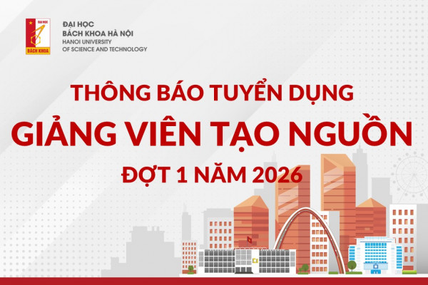Thông báo tuyển dụng theo đề án  “Tạo nguồn giảng viên Đại học Bách khoa Hà Nội giai đoạn 2023-2030” năm 2026