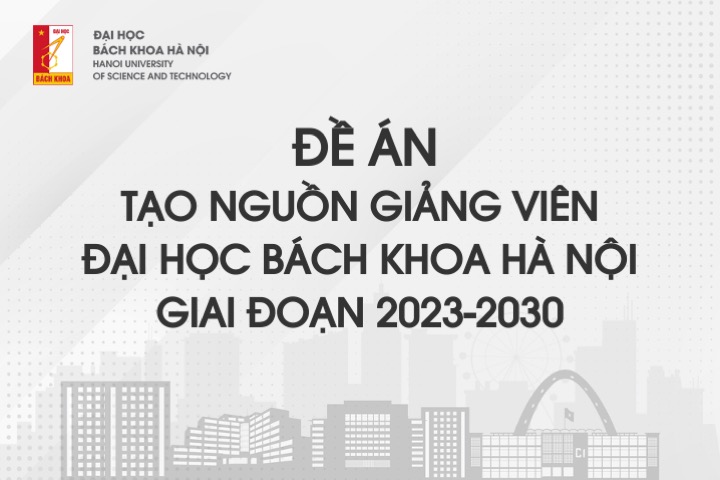 Đề án tạo nguồn giảng viên Đại học Bách khoa Hà Nội giai đoạn 2023-2030