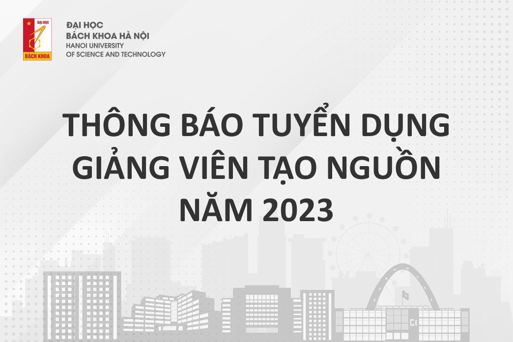 Thông báo tuyển dụng theo đề án  “Tạo nguồn giảng viên Đại học Bách khoa Hà Nội giai đoạn 2023-2030”